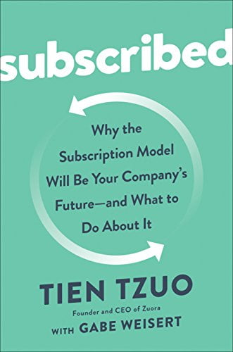 Subscribed: Why the Subscription Model Will Be Your Company’s Future – and What to Do  About It