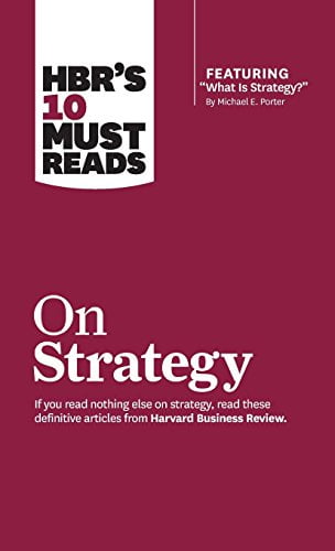 HBR’s 10 Must Reads on Strategy (including featured article “What Is Strategy?” by Michael E. Porter)