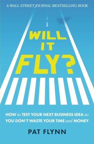 Will It Fly?: How to Test Your Next Business Idea So You Don’t Waste Your Time and Money