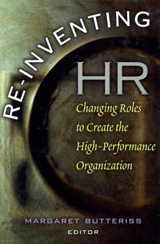 Re-inventing HR- Changing Roles to Create the High Performance Organization