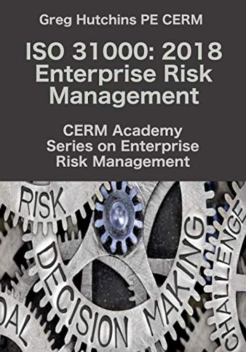 ISO 31000: 2018 Enterprise Risk Management (CERM Academy Series on Enterprise Risk Management)