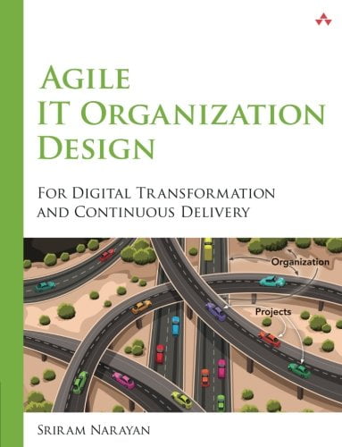 Agile IT Organization Design: For Digital Transformation and Continuous Delivery