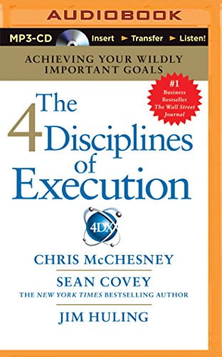 The 4 Disciplines of Execution: Achieving Your Wildly Important Goals