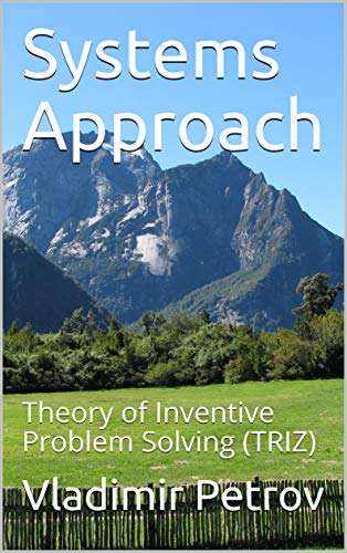 Systems Approach: Theory of Inventive Problem Solving (TRIZ)