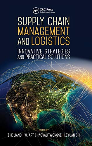 Supply Chain Management and Logistics: Innovative Strategies and Practical Solutions (Industrial and Systems Engineering Series)