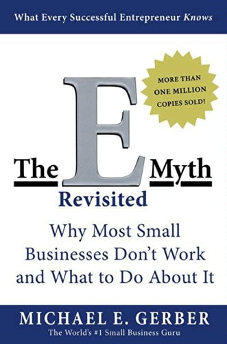 The E-Myth Revisited: Why Most Small Businesses Don’t Work and What to Do About It