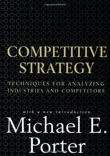 Competitive Strategy: Techniques for Analyzing Industries and Competitors