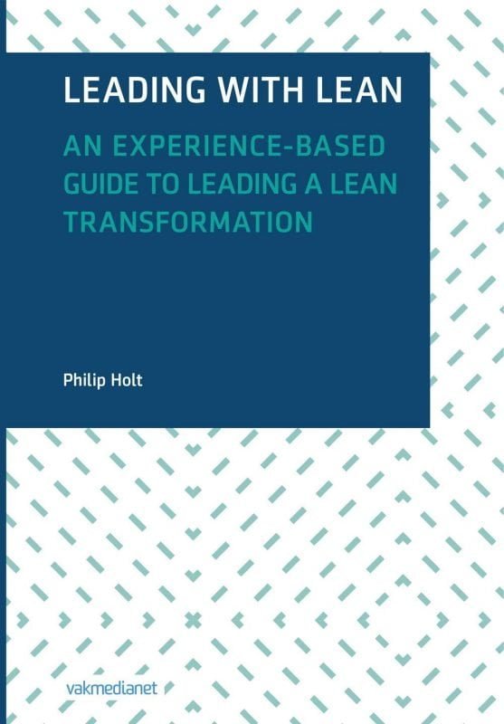 Leading with Lean: An Experience-Based Guide to Leading a Lean Transformation