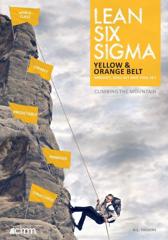 Lean Six Sigma Yellow & Orange Belt: Mindset, skill set and tool set (Climbing the Mountain) (Volume 7)