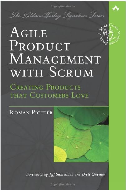 Agile Product Management with Scrum: Creating Products that Customers Love