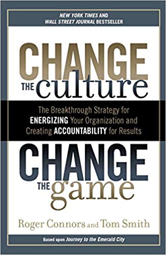 Change the Culture, Change the Game: The Breakthrough Strategy for Energizing Your Organization and Creating Accountability for Results