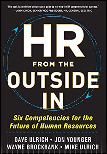 HR from the Outside In: Six Competencies for the Future of Human Resources