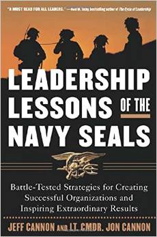 Leadership Lessons of the U.S. Navy SEALS : Battle-Tested Strategies for Creating Successful Organizations and Inspiring Extraordinary Results