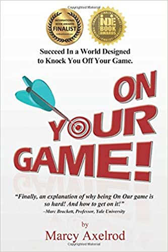 On Your Game: Succeed In a World Designed to Knock You Off Your Game