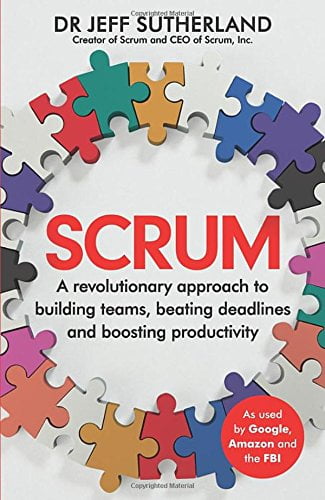 Scrum: A revolutionary approach to building teams, beating deadlines and boosting productivity