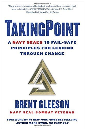 TakingPoint: A Navy SEAL’s 10 Fail Safe Principles for Leading Through Change