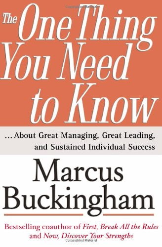 The One Thing You Need to Know: … About Great Managing, Great Leading, and Sustained Individual Success