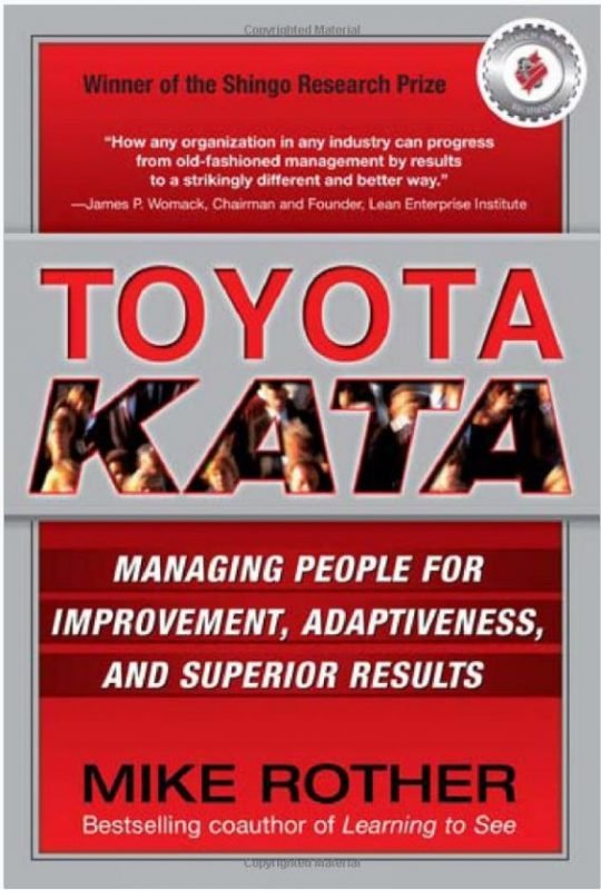 Toyota Kata: Managing People for Improvement, Adaptiveness and Superior Results