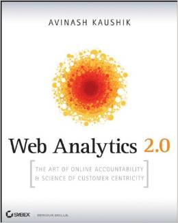 Web Analytics 2.0: The Art of Online Accountability and Science of Customer Centricity